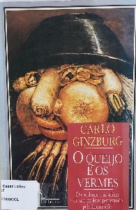 O queijo e os vermes : o cotidiano e as ideias de um moleiro perseguido pela inquisição