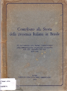 Contributo alla storia della presenza italiana in Brasil : in occasione del primo centenario dell'emigrazione agricola italiana nel Rio Grande do Sul : 1875-1975