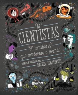 As cientistas : 50 mulheres que mudaram o mundo