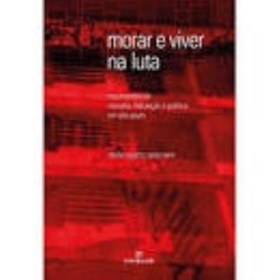 Morar e viver na luta : movimentos de moradia, fabulação e política em São Paulo