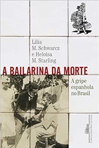A bailarina da morte : a gripe espanhola no Brasil