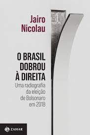 O Brasil dobrou à direita : uma radiografia da eleição de Bolsonaro em 2018
