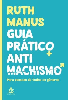 Guia prático anti machismo : para pessoas de todos os gêneros
