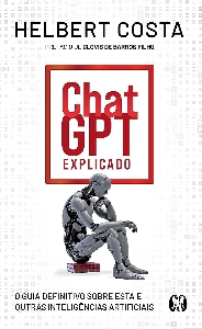 ChatGPT explicado : o guia definitivo sobre esta e outras inteligências artificiais