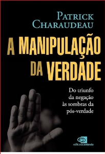 A manipulação da verdade : do triunfo da negação às sombras da pós-verdade