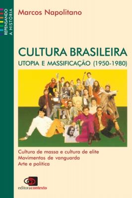 Cultura Brasileira : utopia e massificação (1950 - 1980)