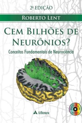 Cem bilhões de neurônios : conceitos fundamentais de neurociências