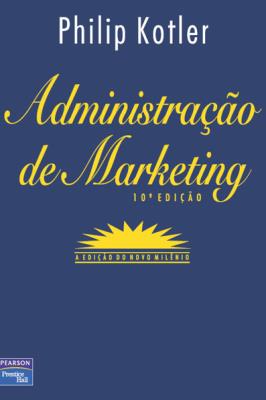 Administração de marketing : a edição do novo milênio