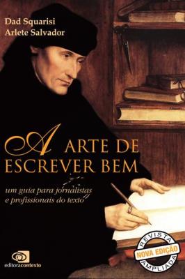 A arte de escrever bem : um guia para jornalistas e profissionais do texto