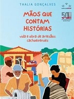 Mãos que contam histórias : vida e obra de artesãos cachoeirenses