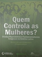Quem controla as mulheres? : direitos reprodutivos e fundamentalismos religiosos na América Latina