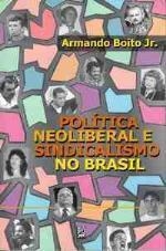 Politica neoliberal e sindicalismo no Brasil