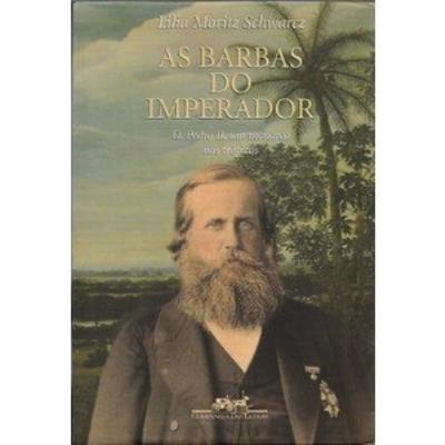 As barbas do imperador : D.Pedro II, um monarca nos tropicos