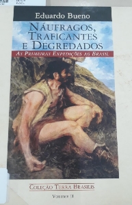 Náufragos, traficantes e degredados : as primeiras expedições ao Brasil : 1500-1531