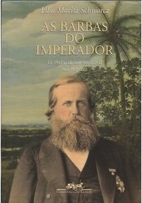 As barbas do imperador : D. Pedro II, um monarca nos tropicos