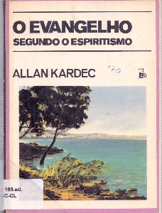 O Evangelho segundo o espiritismo : com a explicação das maximas morais do Cristo em concordancia com o espiritismo e suas aplicações as diversas circunstancias da vida