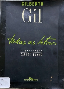 Gilberto Gil, todas as letras : incluindo letras comentadas pelo compositor