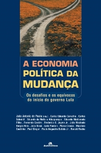 A economia politica da mudança : os desafios e os equivocos do inicio do governo Lula