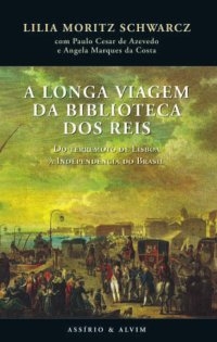 A longa viagem da biblioteca dos reis : do terremoto de Lisboa a independencia do Brasil