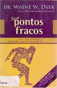 Seus pontos fracos : tecnicas simples para cuidar dos desajustes do seu comportamento psicologico
