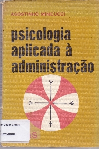 Psicologia aplicada a administração : com 200 exercicios e um capitulo sobre Analise Transacional aplicada a Administração