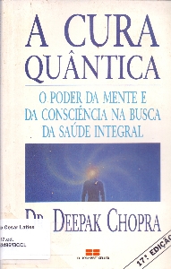 A cura quantica : o poder da mente e da consciencia na busca da saude integral