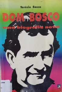 Dom Bosco : uma biografia nova