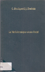 La mathematique et son unite : introduction aux elements de l'analyse et a la philosophie des sciences deductives