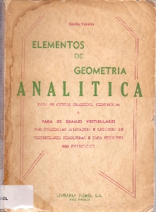 Elementos de geometria analitica : para os cursos classicos, cientificos e para os exames vestibulares com numerosas aplicações e questões de vestibulares resolvidas e para resolver 490 exercicios