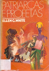 Patriarcas e profetas : o conflito entre o bem e o mal, ilustrado na vida de homens santos da Antiguidade