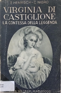 Virginia di Castiglione : la contessa della leggenda, attraverso la sua corrispondenza  intima, diari e documenti inediti, 1837-1899