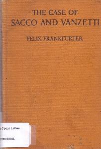 The case of Sacco and Vanzetti : a critical analysis for lawyers and laymen