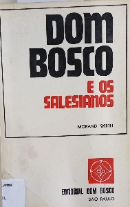 Dom Bosco e os salesianos : cento e cinquenta anos de historia
