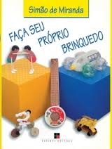 Faça seu proprio brinquedo : (a sucata como possibilidade ludica)