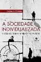 A sociedade individualizada : vidas contadas e historias vividas
