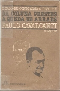 O caso eu conto, como o caso foi : (da coluna Prestes a queda de Arraes) : (memórias)