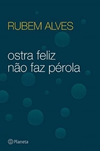 Ostra feliz não faz pérola
