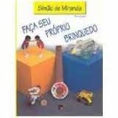 Faça seu próprio brinquedo : (a sucata como possibilidade lúdica)