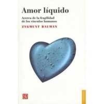 Amor líquido : acerca de la fragilidad de los vínculos humanos